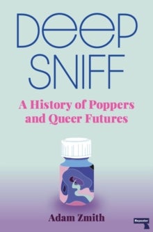 Deep Sniff - A History of Poppers and Queer Futures