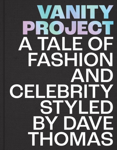 Vanity Project - A Tale of Fashion and Celebrity Styled by Dave Thomas