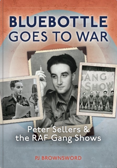 Bluebottle Goes To War - Peter Sellers & the RAF Gang Shows