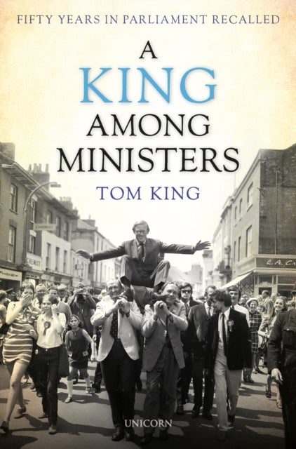A King Among Ministers - Fifty Years in Parliament Recalled