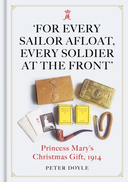 For Every Sailor Afloat, Every Soldier at the Front - Princess Mary's Christmas Gift 1914