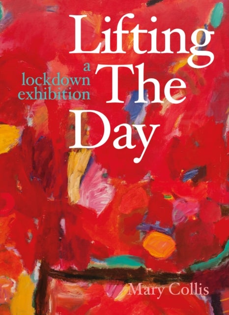 Lifting the Day - A Lockdown Exhibition