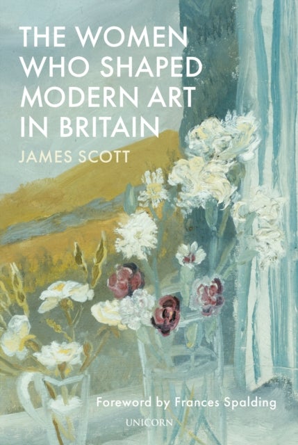 Bilde av The Women Who Shaped Modern Art In Britain Av James Scott
