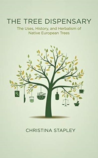 The Tree Dispensary - The Uses, History, and Herbalism of Native European Trees