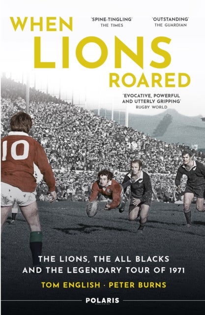 When Lions Roared - The Lions, the All Blacks and the Legendary Tour of 1971