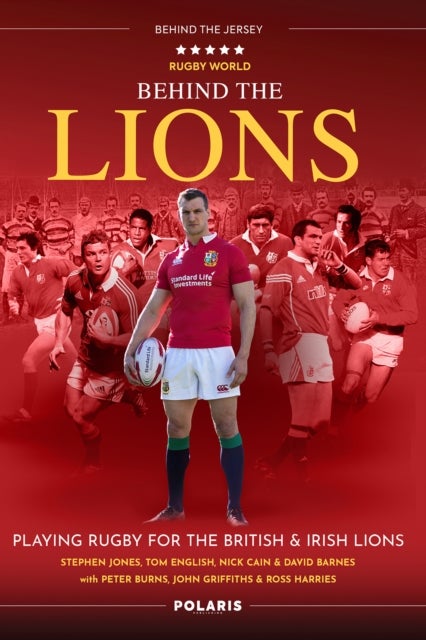 Behind the Lions - Playing Rugby for the British & Irish Lions