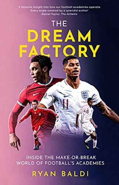 The Dream Factory - Inside the Make-or-Break World of Football's Academies