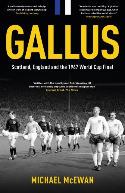 Gallus - Scotland, England and the 1967 World Cup Final