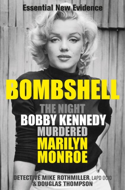 Bombshell - The Night Bobby Kennedy Killed Marilyn Monroe