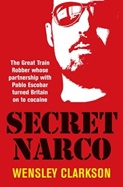 Secret Narco - The Great Train Robber whose partnership with Pablo Escobar turned Britain on to cocaine