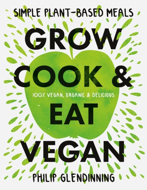 Grow, Cook & Eat Vegan av Philip Glendinning