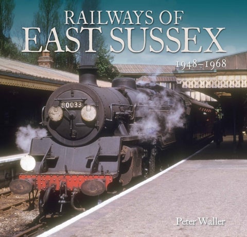 Railways of East Sussex - 1948 - 1968