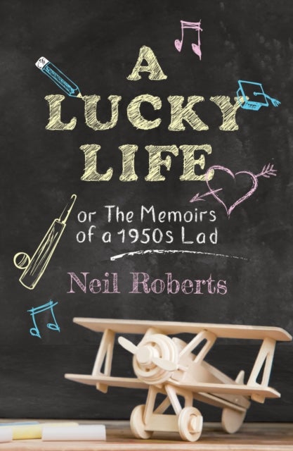 A Lucky Life - the memoirs of a 1950s lad
