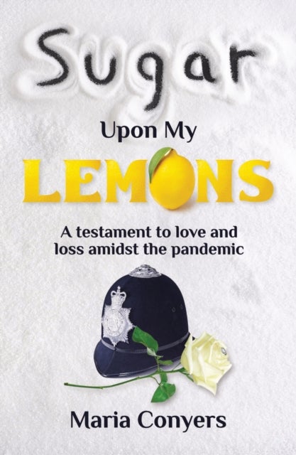 Sugar Upon My Lemons - A testament to love and loss during the pandemic