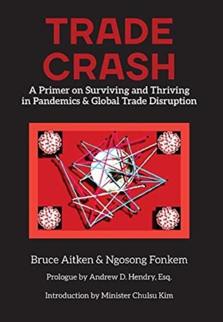 Trade Crash - A Primer on Surviving and Thriving in Pandemics & Global Trade Disruption