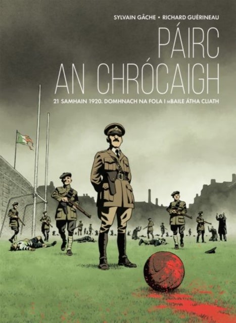 Pairc an Chrocaigh - 21 Samhain 1920. Domhnach na Fola i mBaile Atha Cliath