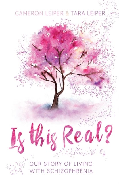 Is this Real? - Our Story of Living with Schizophrenia