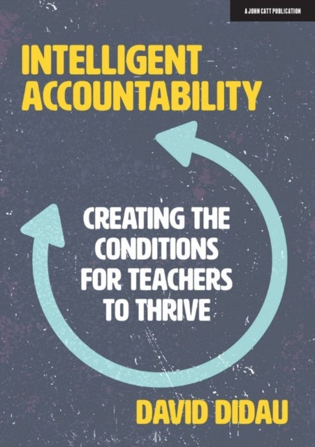 Intelligent Accountability - Creating the conditions for teachers to thrive
