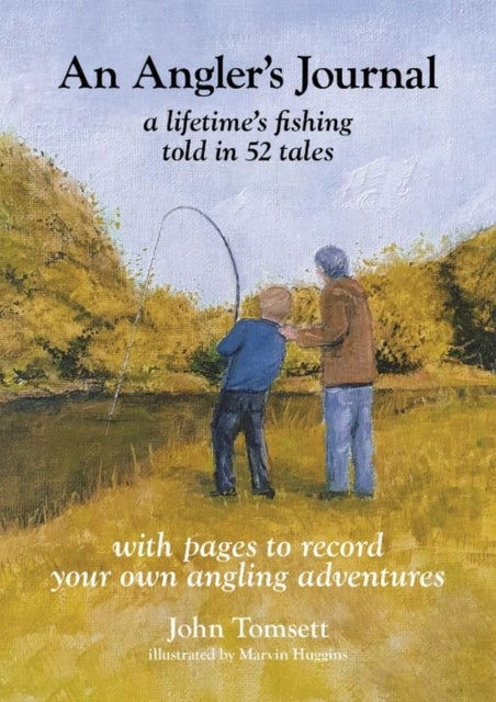 Bilde av An Angler&#039;s Journal: A Lifetime&#039;s Fishing Told In 52 Tales Av John Tomsett