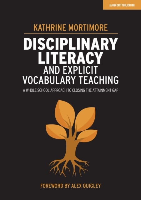 Bilde av Disciplinary Literacy And Explicit Vocabulary Teaching: A Whole School Approach To Closing The Attai Av Kathrine Mortimore