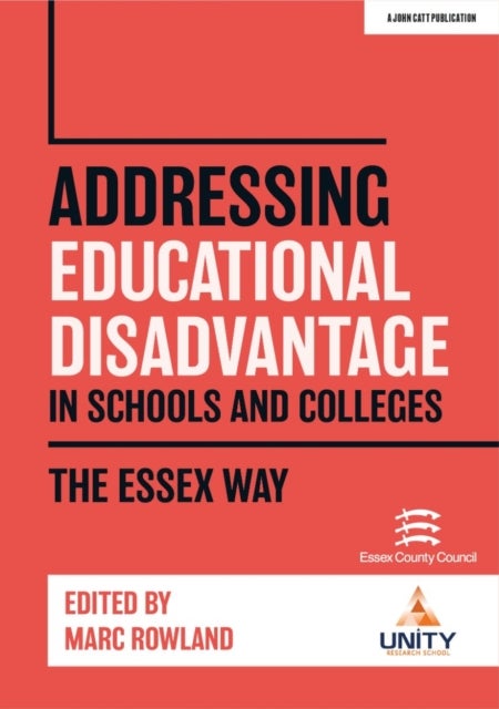Bilde av Addressing Educational Disadvantage In Schools And Colleges: The Essex Way Av Marc Rowland