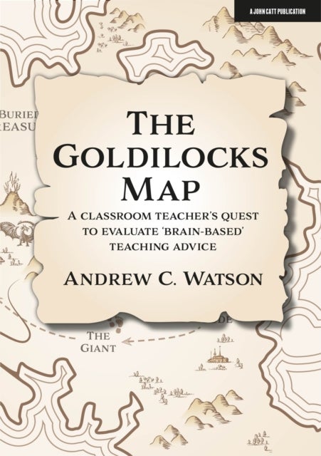 Bilde av The Goldilocks Map: A Classroom Teacher&#039;s Quest To Evaluate &#039;brain-based&#039; Teaching Advice Av Andrew C. Watson