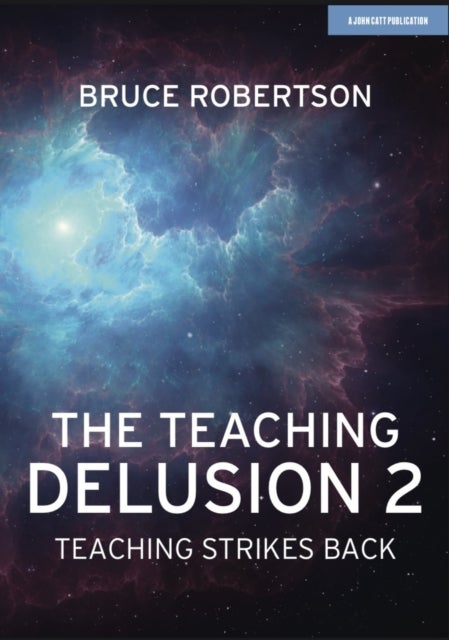 Bilde av The Teaching Delusion 2: Teaching Strikes Back Av Bruce Robertson