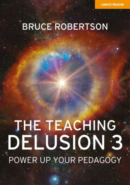 Bilde av The Teaching Delusion 3: Power Up Your Pedagogy Av Bruce Robertson
