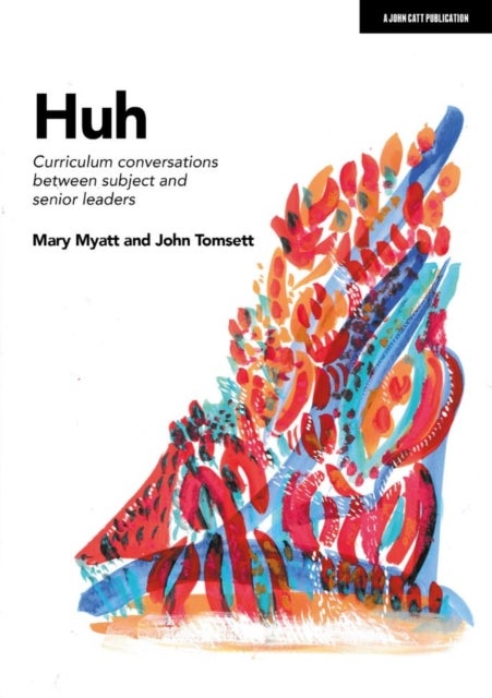 Bilde av Huh: Curriculum Conversations Between Subject And Senior Leaders Av John Tomsett, Mary Myatt