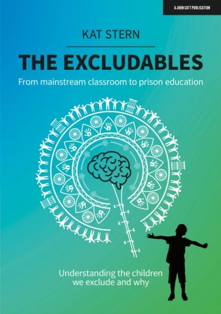 The Excludables: From mainstream classroom to prison education - understanding the children we exclu