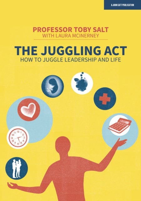Bilde av The Juggling Act: How To Juggle Leadership And Life Av Professor Toby Salt