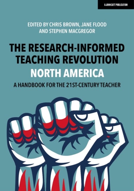 Bilde av The Research-informed Teaching Revolution - North America: A Handbook For The 21st Century Teacher Av Chris Brown, Jane Flood, Stephen Macgregor