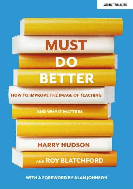 Bilde av Must Do Better: How To Improve The Image Of Teaching And Why It Matters Av Harry Hudson, Roy Blatchford