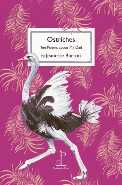 Ostriches - Ten Poems about My Dad