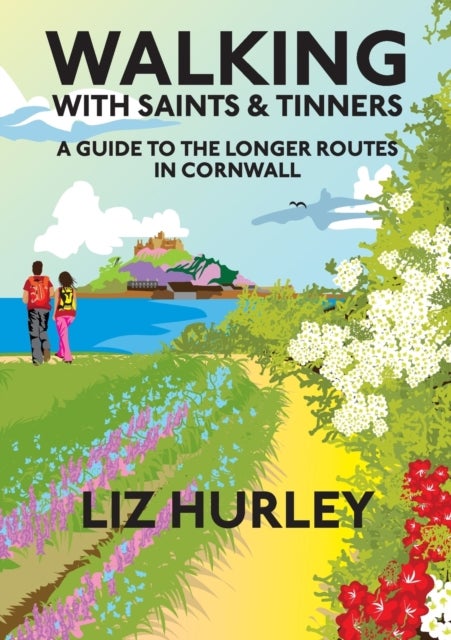 Walking with Saints and Tinners - A walking guide to the longer routes in Cornwall