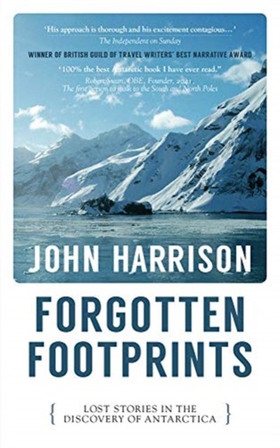 Forgotten Footprints - Lost Stories in the Discovery of Antarctica