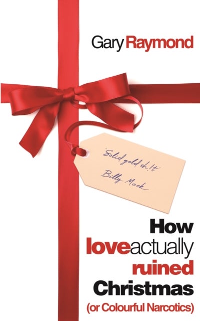How Love Actually Ruined Christmas - (or Colourful Narcotics)