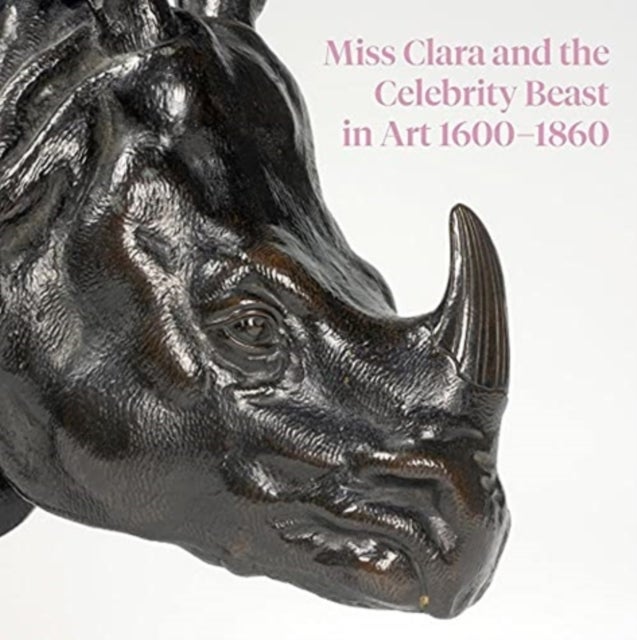 Bilde av Miss Clara And The Celebrity Beast In Art, 1500-1860 Av Charles Avery, Samuel Shaw, Robert Wenley, Helen Cowie