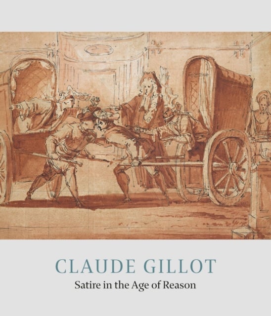Claude Gillot - Satire in the Age of Reason