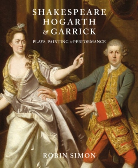 Shakespeare, Hogarth and Garrick - Plays, Painting and Performance