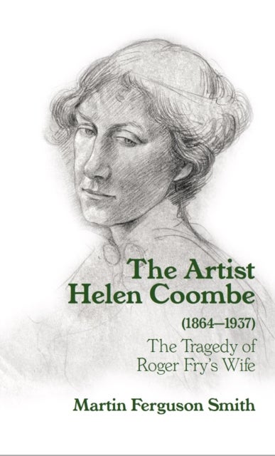 The Artist Helen Coombe (1864¿1937) - The Tragedy of Roger Fry's Wife