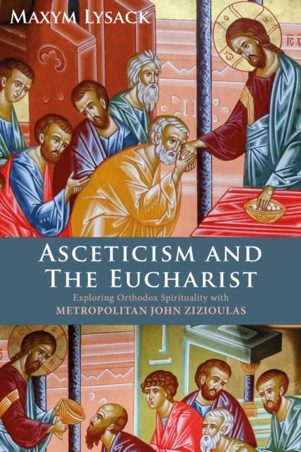 Asceticism and the Eucharist - Exploring Orthodox Spirituality with John Zizoulas