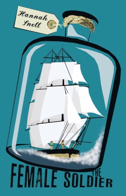 The Female Soldier - Or, The Surprising Life and Adventures of Hannah Snell