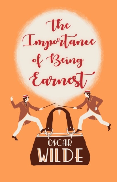 The Importance of Being Earnest - A Trivial Comedy for Serious People