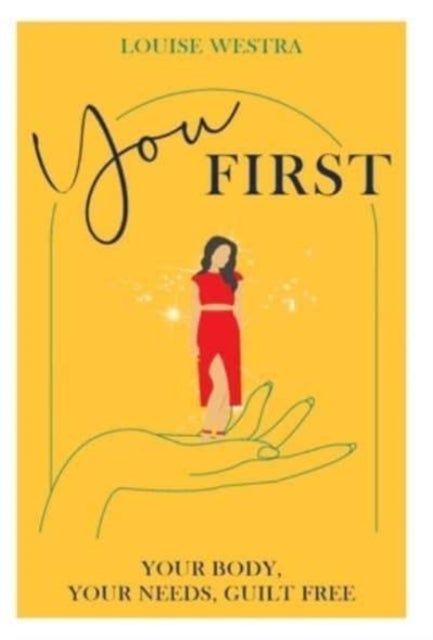 You First - Your Body, Your Needs, Guilt Free