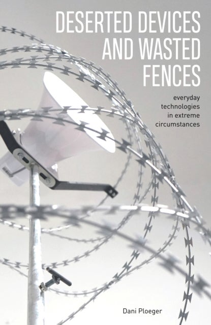 Deserted Devices and Wasted Fences - Everyday Technologies in Extreme Circumstances