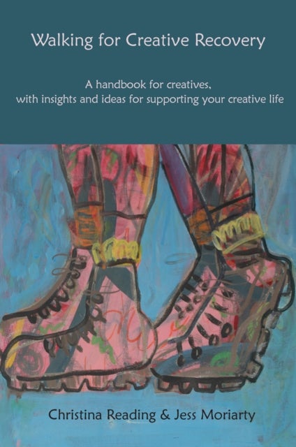 Walking for Creative Recovery - A handbook for creatives, with insights and ideas for supporting your creative life
