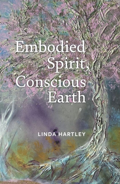 Embodied Spirit, Conscious Earth - From Embryology to Embodied Relational Spiritual Practice