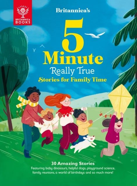 Britannica's 5-Minute Really True Stories for Family Time - 30 Amazing Stories: Featuring baby dinosaurs, helpful dogs, playground science, family reunions, a w