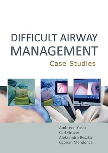 Bilde av Difficult Airway Management: Case Studies Av Ambreen Yasin, Carl Groves, Aleksandra Reszka
